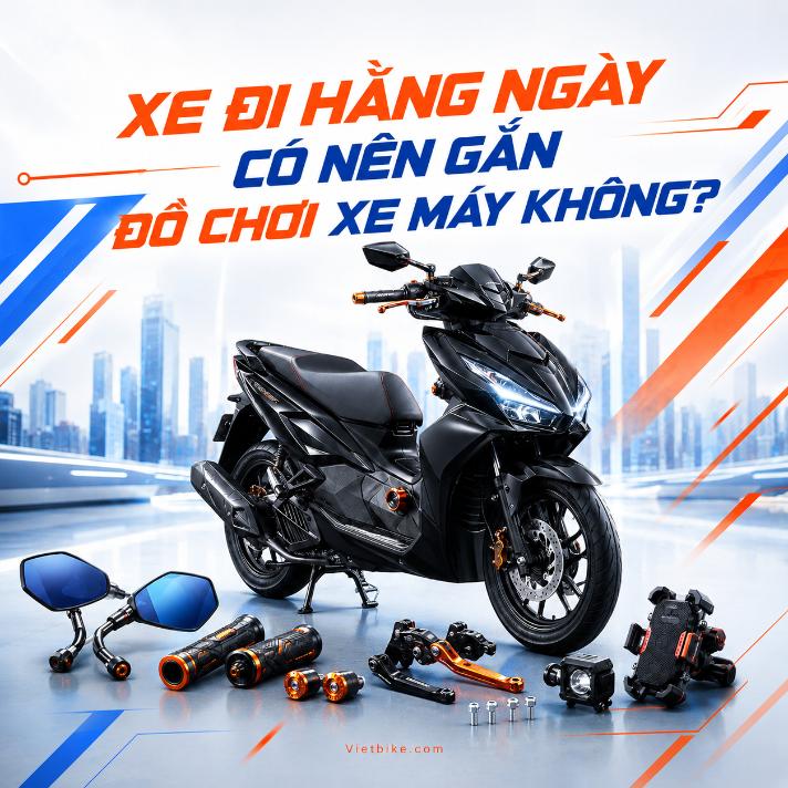 [Live: 03] Xe đi hằng ngày có nên gắn đồ chơi xe máy không?